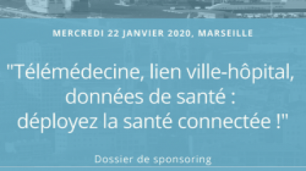 22/01/2020 - MARSEILLE : Télémédecine, lien ville-hôpital, données de santé : déployez la santé connectée !