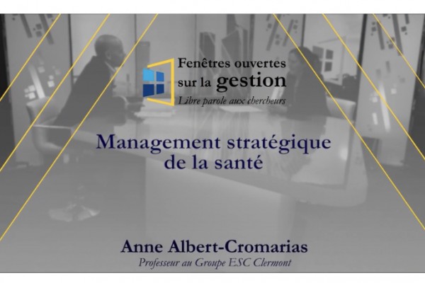 Management stratégique de la santé - Anne Albert-Cromarias, Groupe ESC Clermont