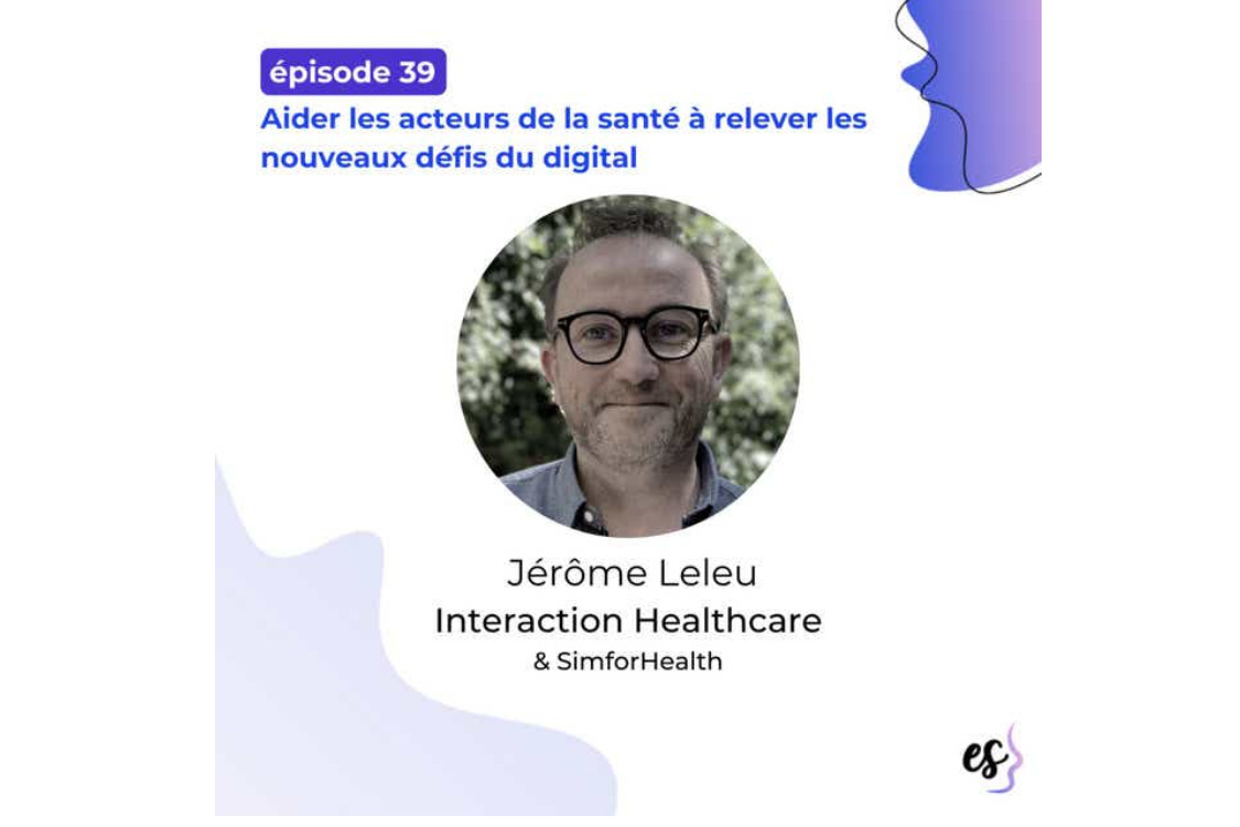 PODCAST : #39 - Jérôme Leleu - Interaction Healthcare & SimforHealth - Aider les acteurs de la santé à relever les nouveaux défis du digital