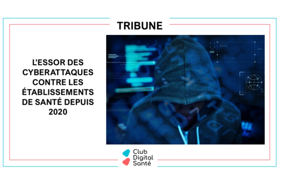 Tribune : l’essor des cyberattaques contre les établissements de santé depuis 2020