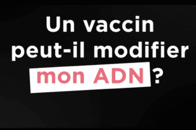 Tout comprendre sur les vaccins - Un vaccin peut-il modifier mon ADN ?
