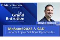 Henry Bouchet : MaSanté2022 & SAD : Impacts, Enjeux, Solutions, Opportunités