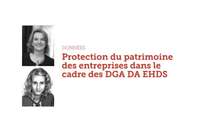 Protection du patrimoine des entreprises dans le cadre des DGA DA EHDS