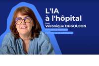 L'IA à l'hôpital [ VÉRONIQUE DUGOUJON - Formatrice IA Générative ]