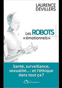 Les robots émotionnels: Santé, surveillance, sexualité... : et l'éthique dans tout ça ?