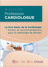 Le livre blanc de la Cardiologie Enjeux et recommandations pour la cardiologie de demain